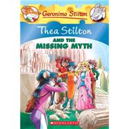 Thea Stilton and the Missing Myth (Thea Stilton #20) A Geronimo Stilton Adventure
