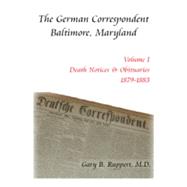 The German Correspondent, Baltimore, Maryland: Translation and Transcription of Marriages, Deaths and Selected Articles of Genealogical Interest, 1879-1883