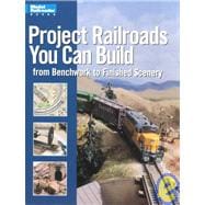 Project Railroads You Can Build : From Benchwork to Finished Scenery