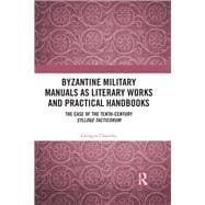 Byzantine Military Manuals As Literary Works and Practical Handbooks
