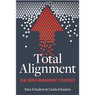 Total Alignment Real-World Management Strategies for Today's Entrepreneur