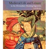 Medieval Life and Leisure in the Devonshire Hunting Tapestries
