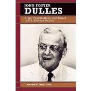 John Foster Dulles Piety, Pragmatism, and Power in U.S. Foreign Policy