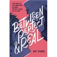 Between Perfect and Real A Novel