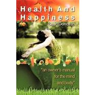 Health and Happiness : An owner's manual for the mind and Body