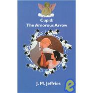 Cupid : The Amorous Arrow