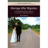 Marriage After Migration An Ethnography of Money, Romance, and Gender in Globalizing Mexico