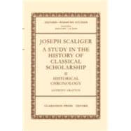 Joseph Scaliger A Study in the History of Classical Scholarship Volume II: Historical Chronology