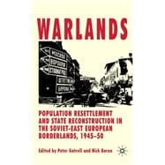 Warlands Population Resettlement and State Reconstruction in the Soviet-East European Borderlands, 1945-50