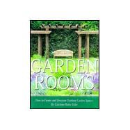 Garden Rooms : Creating and Decorating Outdoor Garden Spaces