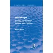 Holy Images (Routledge Revivals): An Inquiry into Idolatry and Image-Worship in Ancient Paganism and in Christianity