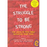 The Struggle to Be Strong: True Stories by Teens About Overcoming Tough Times