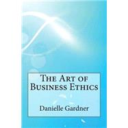 The Art of Business Ethics