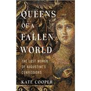 Queens of a Fallen World The Lost Women of Augustine's Confessions