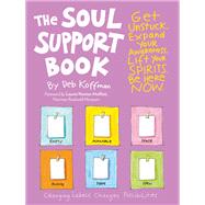 The Soul Support Book, 2nd Edition Get Unstuck, Expand Your Awareness, Lift Your Spirits, and Be Here Now
