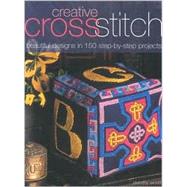 Creative Cross-Stitch: Beautiful Designs in 150 Step-By-Step Projects