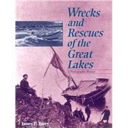 Wrecks and Rescues of the Great Lakes A Photographic History