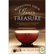 Releasing Your Inner Treasure : 8 Kingdom Keys to Unlocking the Wealth Within You