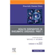 Health disparities in rheumatic diseases: Part I, An Issue of Rheumatic Disease Clinics of North America, E-Book