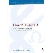 Transfigured A Derridean Re-Reading of the Markan Transfiguration