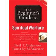 The Beginner's Guide to Spiritual Warfare Safeguarding Yourself Against Deception, Finding Balance and Insight, Discovering Your Strength in Christ