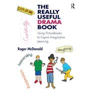 The Really Useful Drama Book: Creating imaginative learning across the primary curriculum