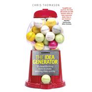 The Idea Generator 15 clever thinking tools to create winning ideas quickly