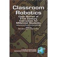 Classroom Robotics : Case Stories of 21st Century Instruction for Millennial Students