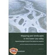 Mapping Past Landscapes in the Lower Lea Valley: A Geoarchaeological Study of the Quaternary Sequence