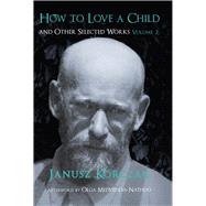 How to Love a Child And Other Selected Works Volume 2