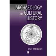 Archaeology as Cultural History Words and Things in Iron Age Greece