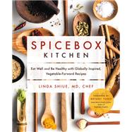 Spicebox Kitchen Eat Well and Be Healthy with Globally Inspired, Vegetable-Forward Recipes
