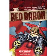 The Red Baron The Graphic History of Richthofen's Flying Circus and the Air War in WWI