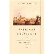 American Frontiers Cultural Encounters and Continental Conquest