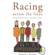 Racing Across the Lines : Changing Race Relations Through Friendship