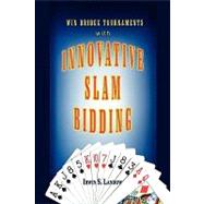 Innovative Slam Bidding : Win Bridge Tournaments With
