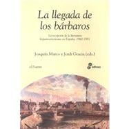 La Llegada de Los Barbaros: La Recepcion de La Narrativa Hispanoamericana En Espa~na, 1960-1981