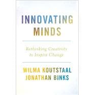 Innovating Minds Rethinking Creativity to Inspire Change