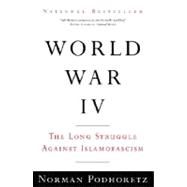 World War IV The Long Struggle Against Islamofascism