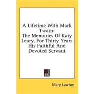 A Lifetime With Mark Twain: The Memories of Katy Leary, for Thirty Years His Faithful and Devoted Servant