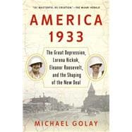 America 1933 The Great Depression, Lorena Hickok, Eleanor Roosevelt, and the Shaping of the New Deal