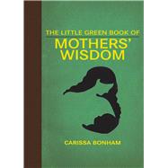 The Little Green Book of Mothers' Wisdom