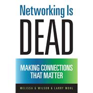 Networking Is Dead Making Connections That Matter