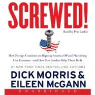 Screwed!: How Foreign Countries Are Ripping America Off and Plundering Our Economy--and How Our Leaders Help Them Do It