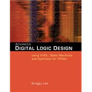 Advanced Digital Logic Design Using VHDL, State Machines, and Synthesis for FPGA's