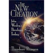 The New Creation: John Wesley's Theology Today