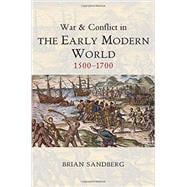 War and Conflict in the Early Modern World 1500 - 1700