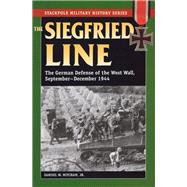Siegfried Line, The The German Defense of the West Wall, September-December 1944