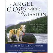 Angel Dogs with a Mission Divine Messengers in Service to All Life