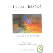 Heaven Help Me! : A Celestial Guide to Healing